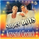 Krzysztof Cieciuch - Super Boys
